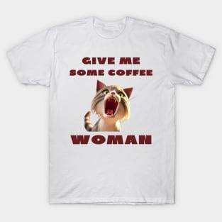 Give me some coffee woman T-Shirt